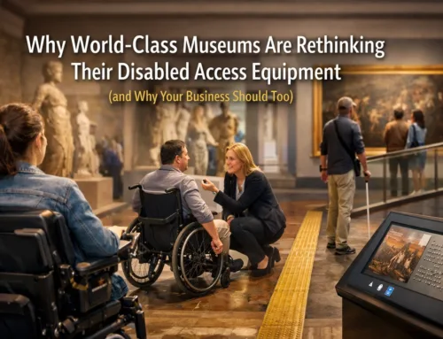Why World-Class Museums Are Rethinking Their Disabled Access Equipment (and Why Your Business Should Too)